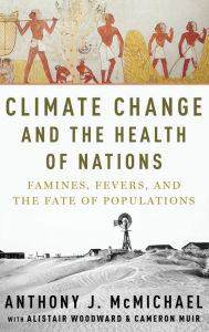 Title: Climate Change and the Health of Nations: Famines, Fevers, and the Fate of Populations, Author: Anthony McMichael
