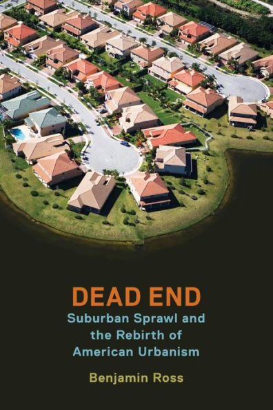 Dead End: Suburban Sprawl and the Rebirth of American Urbanism