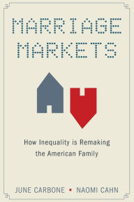 Title: Marriage Markets: How Inequality is Remaking the American Family, Author: June Carbone