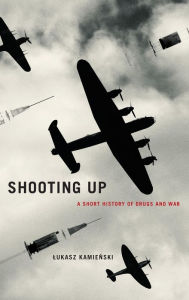 English audio books for free download Shooting Up: A Short History of Drugs and War (English literature) by Lukasz Kamienski 9780190263478