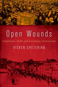 Title: Open Wounds: Armenians, Turks and a Century of Genocide, Author: Vicken Cheterian