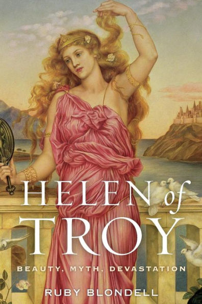 Helen of Troy: Beauty, Myth, Devastation