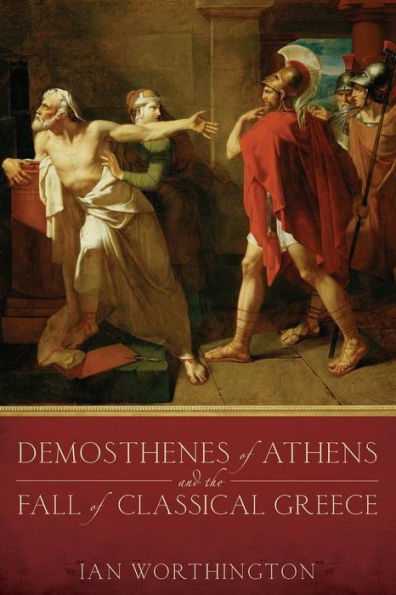 Demosthenes of Athens and the Fall Classical Greece