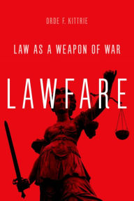 Title: Lawfare: Law as a Weapon of War, Author: Orde F. Kittrie