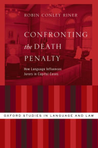 Title: Confronting the Death Penalty: How Language Influences Jurors in Capital Cases, Author: Robin Conley