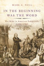 In the Beginning Was the Word: The Bible in American Public Life, 1492-1783