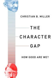 Title: The Character Gap: How Good Are We?, Author: Christian Miller