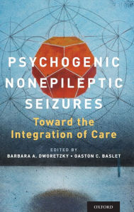 Title: Psychogenic Nonepileptic Seizures: Toward the Integration of Care, Author: Barbara A. Dworetzky