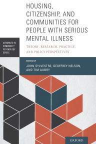 Title: Housing, Citizenship, and Communities for People with Serious Mental Illness: Theory, Research, Practice, and Policy Perspectives, Author: John Sylvestre