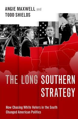 The Long Southern Strategy: How Chasing White Voters in the South Changed American Politics