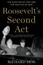 Roosevelt's Second Act: The Election of 1940 and the Politics of War