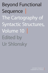 Title: Beyond Functional Sequence: The Cartography of Syntactic Structures, Volume 10, Author: Ur Shlonsky