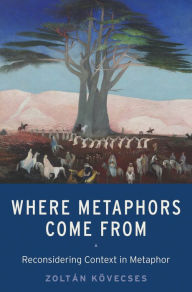 Title: Where Metaphors Come From: Reconsidering Context in Metaphor, Author: Zolt?n K?vecses