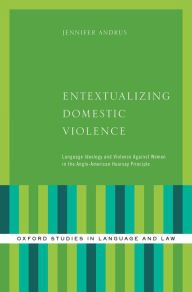 Title: Entextualizing Domestic Violence: Language Ideology and Violence Against Women in the Anglo-American Hearsay Principle, Author: Jennifer Andrus