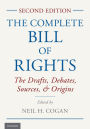 The Complete Bill of Rights: The Drafts, Debates, Sources, and Origins