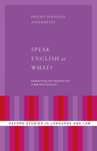 Title: Speak English or What?: Codeswitching and Interpreter Use in New York City Courts, Author: Philipp Sebastian Angermeyer