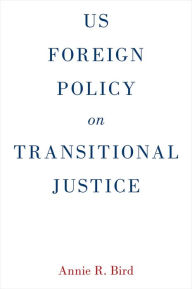 Title: US Foreign Policy on Transitional Justice, Author: Annie R. Bird