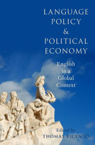 Title: Language Policy and Political Economy: English in a Global Context, Author: Thomas Ricento