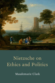 Title: Nietzsche on Ethics and Politics, Author: Maudemarie Clark