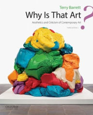 Title: Why Is That Art?: Aesthetics and Criticism of Contemporary Art / Edition 3, Author: Terry Barrett