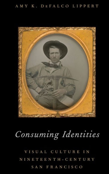 Consuming Identities: Visual Culture Nineteenth-Century San Francisco