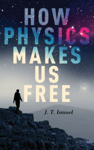 Download free epub book How Physics Makes Us Free 9780190269449