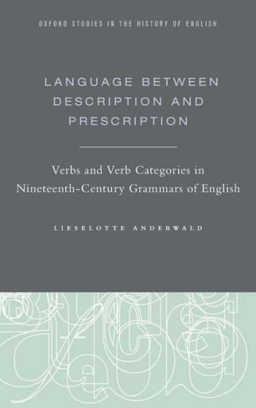 Language Between Description and Prescription: Verbs Verb Categories Nineteenth-Century Grammars of English