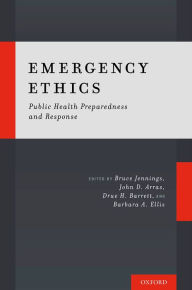 Title: Emergency Ethics: Public Health Preparedness and Response, Author: Bruce Jennings
