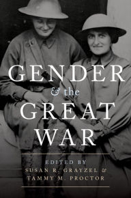 Title: Gender and the Great War, Author: Susan R. Grayzel