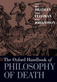 Title: The Oxford Handbook of Philosophy of Death, Author: Ben Bradley