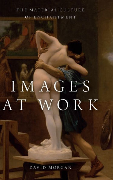 Images at Work: The Material Culture of Enchantment