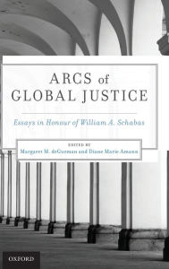 Title: Arcs of Global Justice: Essays in Honour of William A. Schabas, Author: Margaret M. deGuzman