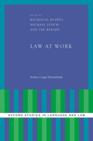 Title: Law at Work: Studies in Legal Ethnomethods, Author: Baudouin Dupret