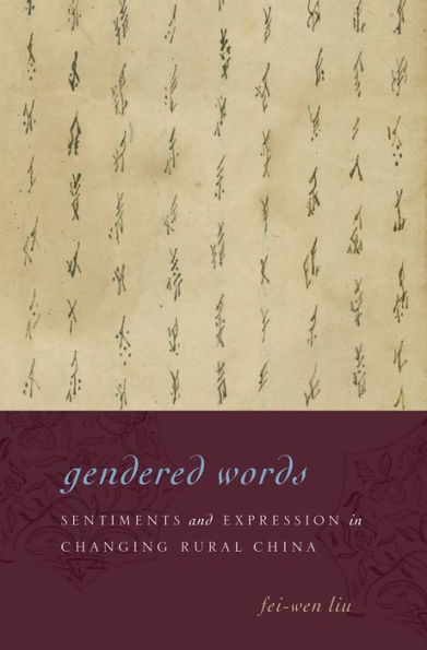 Gendered Words: Sentiments and Expression in Changing Rural China