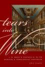 Tears into Wine: J. S. Bach's Cantata 21 in its Musical and Theological Contexts