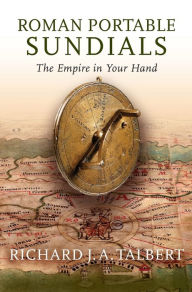 Title: Roman Portable Sundials: The Empire in your Hand, Author: Richard J.A. Talbert