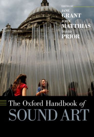 Title: The Oxford Handbook of Sound Art, Author: Jane Grant