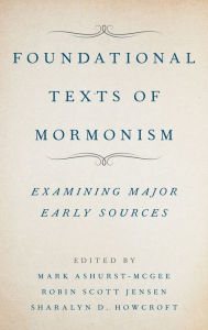 Title: Foundational Texts of Mormonism, Author: Mark Ashurst-McGee