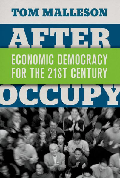 After Occupy: Economic Democracy for the 21st Century