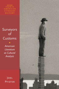 Title: Surveyors of Customs: American Literature as Cultural Analysis, Author: Joel Pfister