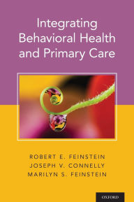 Title: Integrating Behavioral Health and Primary Care, Author: Robert Feinstein