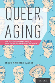 Title: Queer Aging: The Gayby Boomers and a New Frontier for Gerontology, Author: Jesus Ramirez-Valles