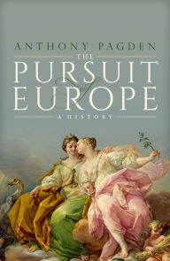 Title: The Pursuit of Europe: A History, Author: Anthony Pagden