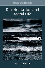 Title: Disorientation and Moral Life, Author: Ami Harbin