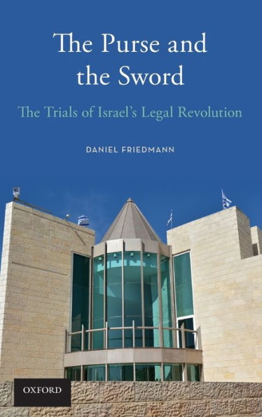 The Purse and the Sword: The Trials of Israel's Legal Revolution
