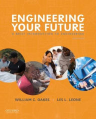 Title: Engineering Your Future: A Brief Introduction to Engineering / Edition 6, Author: William Oakes