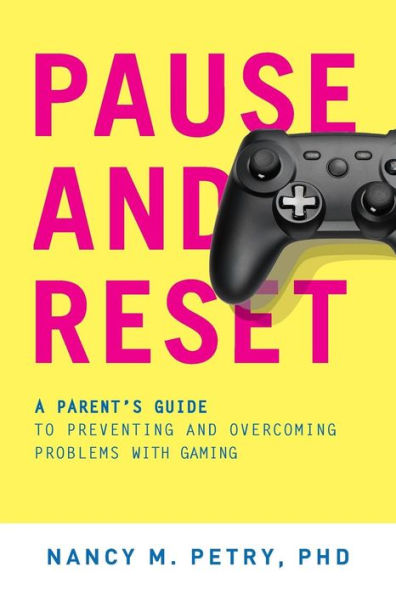 Pause and Reset: A Parent's Guide to Preventing Overcoming Problems with Gaming