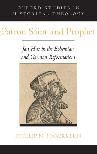 Patron Saint and Prophet: Jan Hus the Bohemian German Reformations