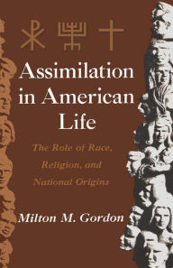 Title: Assimilation in American Life: The Role of Race, Religion and National Origins, Author: Milton M. Gordon