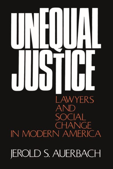 Unequal Justice: Lawyers and Social Change in Modern America